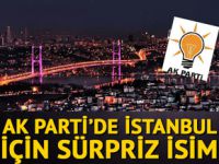 AK Parti'de İstanbul için sürpriz isim