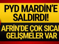 PYD Mardin'e saldırdı sıcak gelişmeler yaşanıyor