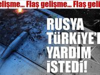 Rusya, Türkiye'den yardım istedi