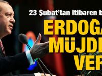 Erdoğan müjdeyi verdi! 23 Şubat'tan itibaren başlıyor...
