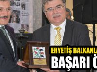 Eryetiş-Balkanlar Eğitim Kurumlarına başarı ödülü