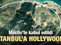 Meclis'te kabul edildi... İstanbul'a Hollywood!