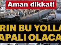 Dikkat.. İstanbul'da bu yolar kapanıyor!