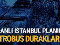 Kanlı İstanbul planı! Metrobüs duraklarını işaretlemiş