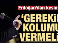 Erdoğan'dan kesin talimat! Gerekirse kolumuzu vermeliyiz