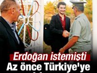 Erdoğan istemişti! Az önce Türkiye'ye giriş yaptı