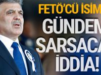 Abdullah Gül'le ilgili gündemi sarsacak iddia!