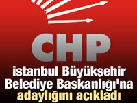 İstanbul Büyükşehir Belediye Başkanlığı'na adaylığını açıkladı