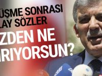 Abdullah Gül'e: Kimden ne kaçırıyorsunuz?