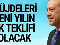 Erdoğan’ın müjdeleri yeni yılın ilk teklifi olacak