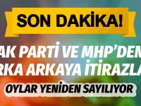AK Parti ve MHP itiraz etti! Oylar yeniden sayılıyor..