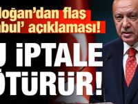 Erdoğan'dan İstanbul açıklaması! Bu iptale götürür