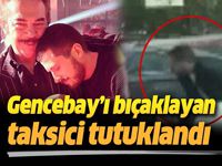 Gencebay'ı bıçaklayan taksici tutuklandı