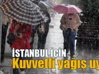 İstanbul ve birçok ilde kuvvetli yağış uyarısı
