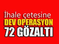 İhale çetesine dev operasyon: 72 gözaltı