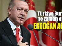 Erdoğan Suriye'den ne zaman çıkacağımızı açıkladı