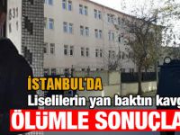 İstanbul'da liselilerin "Yan baktın" kavgası cinayetle sonuçlandı