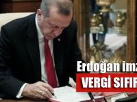 Erdoğan imzayı attı.. Vergi sıfırlandı!