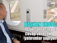 Başkan Erdoğan: 10 yıl sonrasına da cevap verecek yatırımlar yapıyoruz