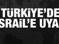 Türkiye İsrail'i bir kez daha uyardı!