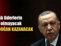 Yine Erdoğan kazanacak!