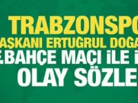 Trabzonspor Başkanından olay sözler!