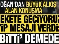 Erdoğan , " Biz bitti demeden bitmez, bitmeyecek."
