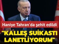 Cumhurbaşkanı Erdoğan'dan Haniye suikastına çok sert tepki!