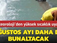 Ağustos'ta kavrulacağız!