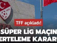 Süper Lig'de 3 maça erteleme kararı!