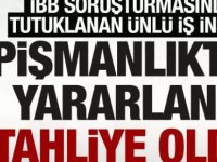 İBB soruşturmasında tutuklanan ünlü iş Adamı tahliye edildi!