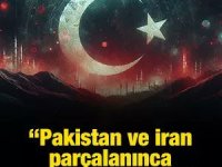 Pakistan ve İran parçalanınca Türkiye de çöker: Kurtuluş’a çağrı
