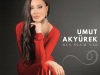 UMUT AKYÜREK YORUMUYLA DUYGULARA HÜKMEDİYOR  “BEN ÖLEM YAR”