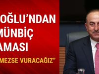 Bakan Çavuşoğlu: YPG Münbiç'ten çekilmezse vuracağız