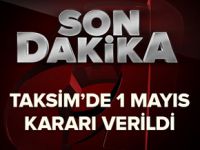 Taksim'de 1 Mayıs kararı verildi