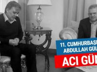 11. Cumhurbaşkanı Abdullah Gül'ün acı günü