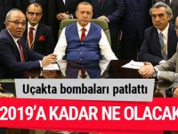 Erdoğan uçakta bombaları patlattı 2019'a kadar ne olacak?