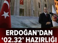 Erdoğan'dan 02.32 hazırlığı!