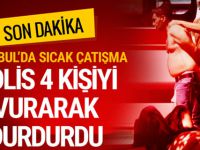 İstanbul'da çatışma polis 4 kişiyi vurarak etkisiz hale getirdi