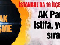 AK Parti İstanbul'daki 16 ilçe başkanının istifasını istedi