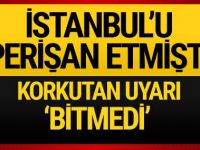İstanbul'u perişan etmişti korkutan uyarı geldi 'Bitmedi'