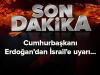 Cumhurbaşkanı Erdoğan'dan İsrail'e uyarı