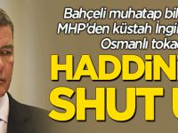MHP'den küstah İngiliz elçisine anladığı dilden cevap: Shut up!