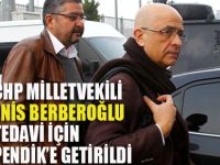 CHP Milletvekili Enis Berberoğlu Tedavi İçin Pendik'e getirildi