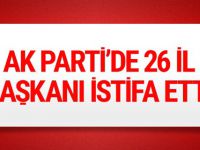 AK Parti'de 26 il başkanı istifa etti