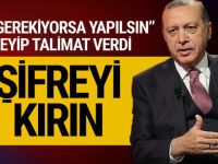 Cumhurbaşkanı Erdoğan'dan talimat; "Şifreyi kırın"